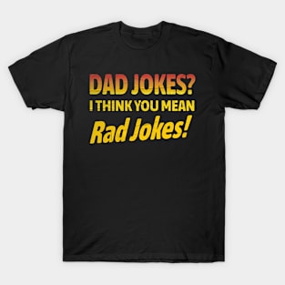 Dad Jokes I Think You Mean Rad Jokes! T-Shirt